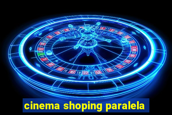 cinema shoping paralela